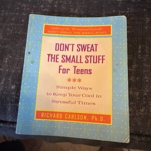 Don't Sweat the Small Stuff for Teens: Simple Ways to Keep Your Cool in Stressfu